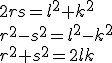 2rs=l^2+k^2
 \\ r^2-s^2=l^2-k^2
 \\ r^2+s^2=2lk